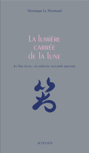 La lumière carrée de la lune. Jin Shin Jyutsu, une médecine ancestrale japonaise - Le Normand Véronique ; Exbrayat Anne-Laure