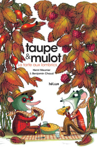 Taupe & Mulot : La tarte aux lombrics - Meunier Henri ; Chaud Benjamin