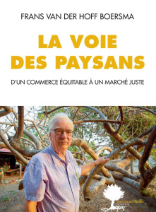 La voie des paysans. D'un commerce équitable à un marché juste - Van der Hoff Boersma Frans ; Astruc Lionel ; Bameu