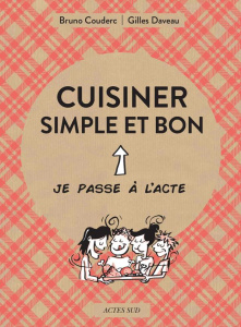 Cuisiner simple et bon - Daveau Gilles ; Couderc Bruno ; Coutin Fanny