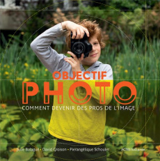 Objectif Photo - Balagué Julie ; Groison David ; Schouler Pierangél