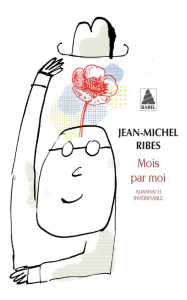 Mois par moi. Almanach invérifiable, suivi de Almanach de l'auteur dramatique - Ribes Jean-Michel