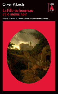 La fille du bourreau : La fille du bourreau et le moine noir - Pötzsch Oliver ; Honigmann Johannes