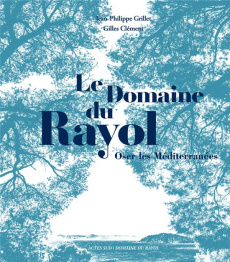 Le domaine du Rayol. Oser les Méditerranées - Grillet Jean-Philippe ; Clément Gilles ; Tournaire