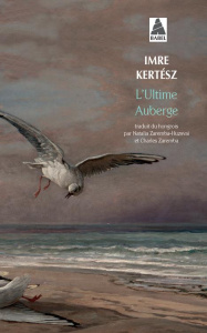 L'ultime auberge - Kertész Imre ; Zaremba Charles ; Zaremba-Huzsvai N