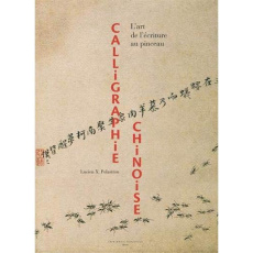 Calligraphie chinoise. L'art de l'écriture au pinceau - Polastron Lucien Xavier
