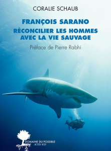 Franois Sarano, réconcilier les hommes avec la vie sauvage - Sarano François ; Schaub Coralie ; Rabhi Pierre