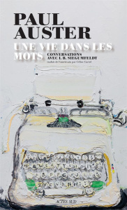 Une vie dans les mots. Conversations avec I. B. Siegumfeldt - Auster Paul ; Siegumfeld Inge Birgitte ; Curiol Cé