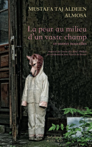 La peur au milieu d'un vaste champ et autres nouvelles - Taj Aldeen Almosa Mustafa ; Al Bahra Amal