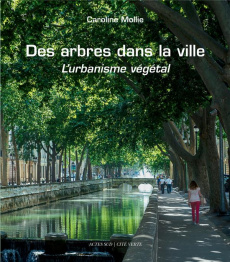 Des arbres dans la ville. L'urbanisme végétal - Mollie Caroline