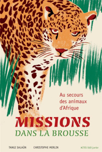 Missions dans la brousse. Au secours des animaux d'Afrique - Salaün Tangi ; Merlin Christophe
