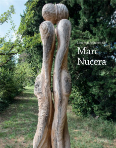Les sculptures de Marc Nucera - Couturier Elisabeth ; Bertaux Françoise ; Suet Bru