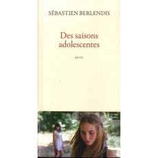 Des saisons adolescentes - Berlendis Sébastien