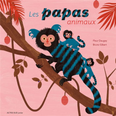 Les papas animaux - Daugey Fleur ; Gibert Bruno