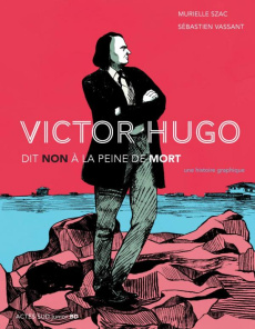 Victor Hugo dit non à la peine de mort - Szac Murielle ; Vassant Sébastien