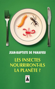 Les insectes nourriront-ils la planète ? - Panafieu Jean-Baptiste de