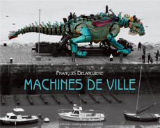 Machines de ville. Edition bilingue français-anglais - Delarozière François ; Dossal Philippe ; Mangin Da