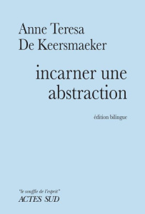 Incarner une abstraction. Edition bilingue français-anglais - De Keersmaeker Anne Teresa ; Plouvier Jean-Luc ; M