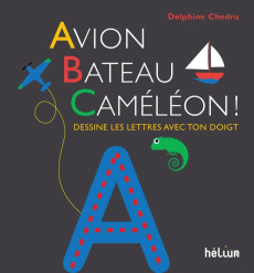 Avion, bateau, caméléon ! Dessine les lettres avec ton doigt - Chedru Delphine ; Bretelle Philippe