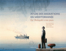 Atlas des migrations en Méditerranée. De l'Antiquité à nos jours - Baby-Collin Virginie ; Mourlane Stéphane ; Bouffie