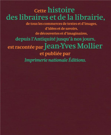 Une histoire des libraires et de la librairie. De tous les commerces de textes et d'images, d'idées - Mollier Jean-Yves