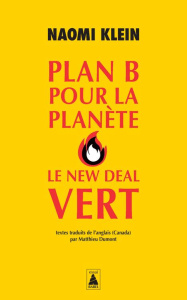 Plan B pour la planète : Le New Deal vert - Klein Naomi ; Dumont Matthieu