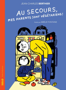 Au secours, mes parents sont végétariens ! - Berthier Jean-Charles ; Fontaine Amélie