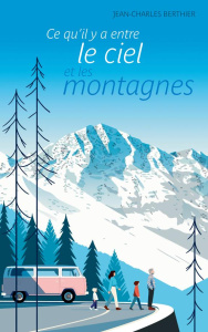 Ce qu'il y a entre le ciel et les montagnes - Berthier Jean-Charles