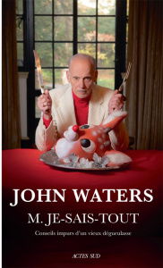 M. Je-Sais-Tout. Conseils impurs d'un vieux dégueulasse - Waters John ; Manceau Laure