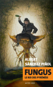 Fungus. Le roi des Pyrénées - Sanchez Piñol Albert ; Millon Marianne ; Hereu Qui