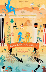 Retour vers l'Antiquité ! Un livre-jeu dont tu es le héros ou l'héroïne - Chedru Delphine