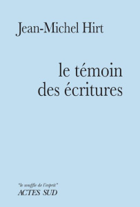 Le témoin des écritures. Ode au Nazaréen - Hirt Jean-Michel ; Dumais-Lvowski Christian