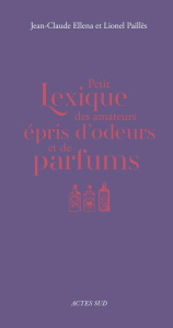 Petit Lexique des amateurs épris d'odeurs et de parfums - Ellena Jean-Claude ; Paillès Lionel ; Dumais-Lvows