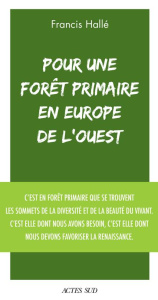 Pour une forêt primaire en Europe de l'Ouest - HALLE FRANCIS
