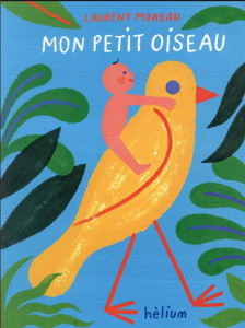 Mon petit oiseau - Moreau Laurent