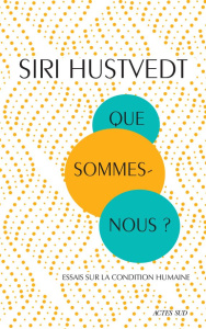 Que sommes-nous ? Essais sur la condition humaine - Hustvedt Siri ; Joly Frédéric