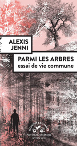 Parmi les arbres. Essai de vie commune - Jenni Alexis