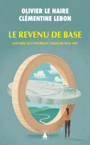 Le revenu de base. Une idée qui pourrait changer nos vies - Le Naire Olivier ; Lebon Clémentine