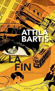 La fin - Bartis Attila ; Zaremba-Huzsvai Natalia ; Zaremba