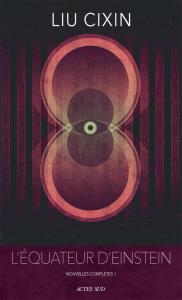 L'équateur d'Einstein. Nouvelles complètes, Tome 1 - Liu Cixin ; Gaffric Gwennaël ; Vincente Morgan ; G