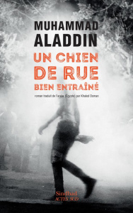 Un chien de rue bien entraîné - Aladdin Muhammad ; Osman Khaled