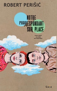 Notre correspondant sur place - Perisic Robert ; Billon Chloé