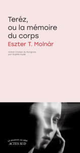 Teréz, ou la mémoire du corps - Molnar Eszter T. ; Aude Sophie