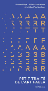 Petit traité de l'Art faber. Quand les Arts racontent les mondes économiques autant qu’ils les façon - Arizpe Lourdes ; Duval-Hamel Jérôme