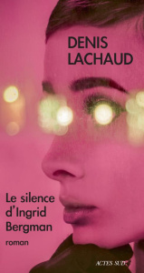 Le silence d'Ingrid Bergman - Lachaud Denis