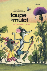 Taupe & Mulot Tome 5 : Apprendre à voler - Meunier Henri ; Chaud Benjamin