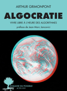 Algocratie. Vivre libre à l'heure des algorithmes - Grimonpont Arthur ; Jancovici Jean-Marc