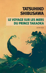 Le voyage sur les mers du prince Takaoka - Shibusawa Tatsuhiko ; Honnoré Patrick