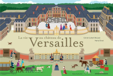 La vie au château de Versailles - Guibert-Brussel Cécile ; Orzel Marta