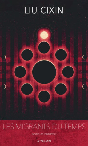 Les migrants du temps. Nouvelles complètes, Tome 2 - Liu Cixin ; Gaffric Gwennaël
